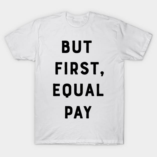 But first equal pay T-Shirt by Calculated